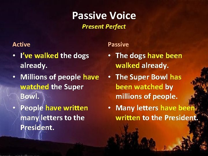 Passive Voice Present Perfect Active Passive • I’ve walked the dogs already. • Millions