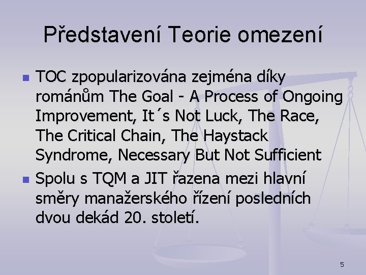 Představení Teorie omezení n n TOC zpopularizována zejména díky románům The Goal - A