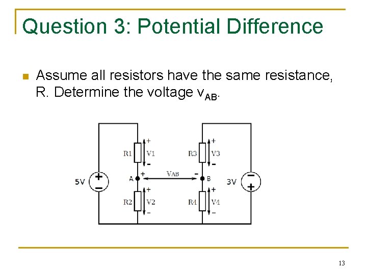 Question 3: Potential Difference n Assume all resistors have the same resistance, R. Determine
