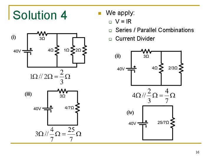 Solution 4 n We apply: q q (i) q V = IR Series /