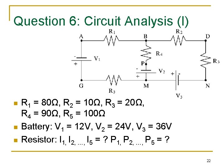 Question 6: Circuit Analysis (I) n n n R 1 = 80Ω, R 2