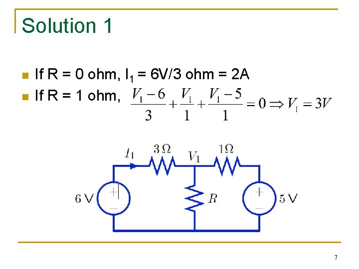 Solution 1 n n If R = 0 ohm, I 1 = 6 V/3