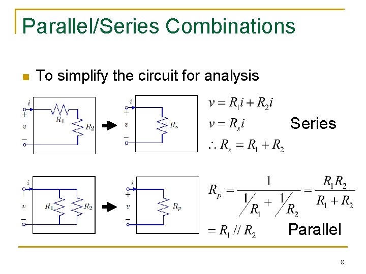 Parallel/Series Combinations n To simplify the circuit for analysis Series Parallel 8 