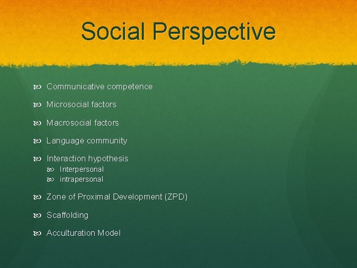 Social Perspective Communicative competence Microsocial factors Macrosocial factors Language community Interaction hypothesis Interpersonal intrapersonal