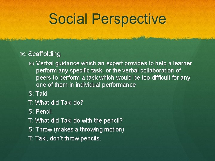 Social Perspective Scaffolding Verbal guidance which an expert provides to help a learner perform