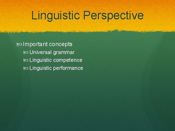 Linguistic Perspective Important concepts Universal grammar Linguistic competence Linguistic performance 