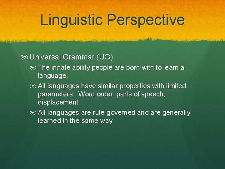 Linguistic Perspective Universal Grammar (UG) The innate ability people are born with to learn