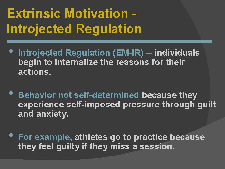 Extrinsic Motivation Introjected Regulation • • • Introjected Regulation (EM-IR) -- individuals begin to
