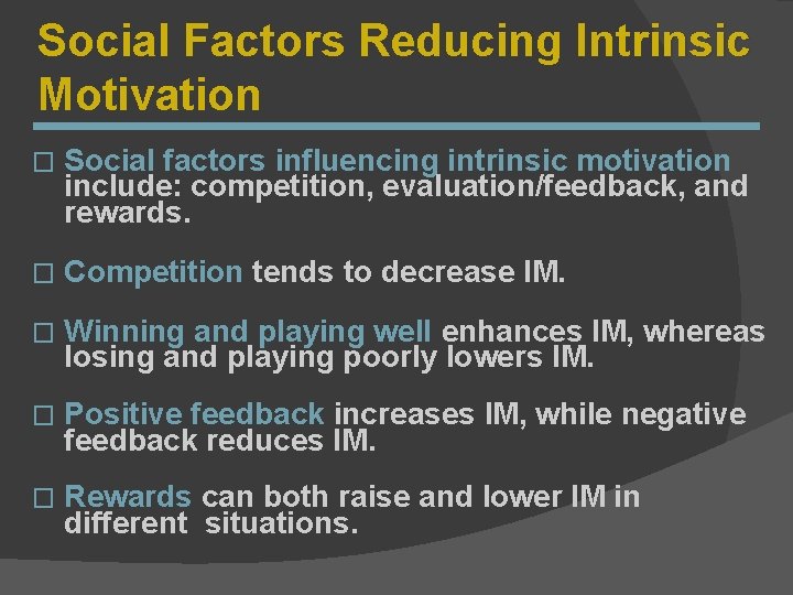 Social Factors Reducing Intrinsic Motivation � Social factors influencing intrinsic motivation include: competition, evaluation/feedback,