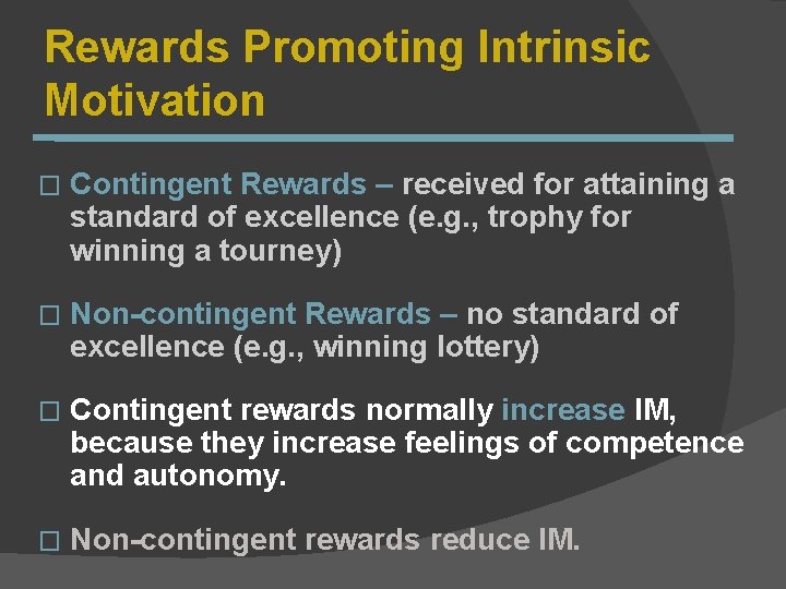 Rewards Promoting Intrinsic Motivation � Contingent Rewards – received for attaining a standard of