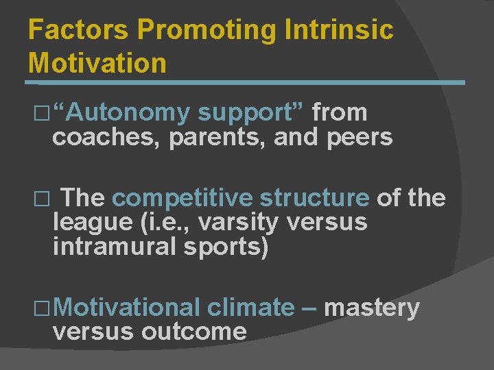 Factors Promoting Intrinsic Motivation �“Autonomy support” from coaches, parents, and peers � The competitive