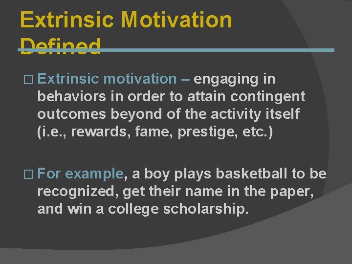 Extrinsic Motivation Defined � Extrinsic motivation – engaging in behaviors in order to attain