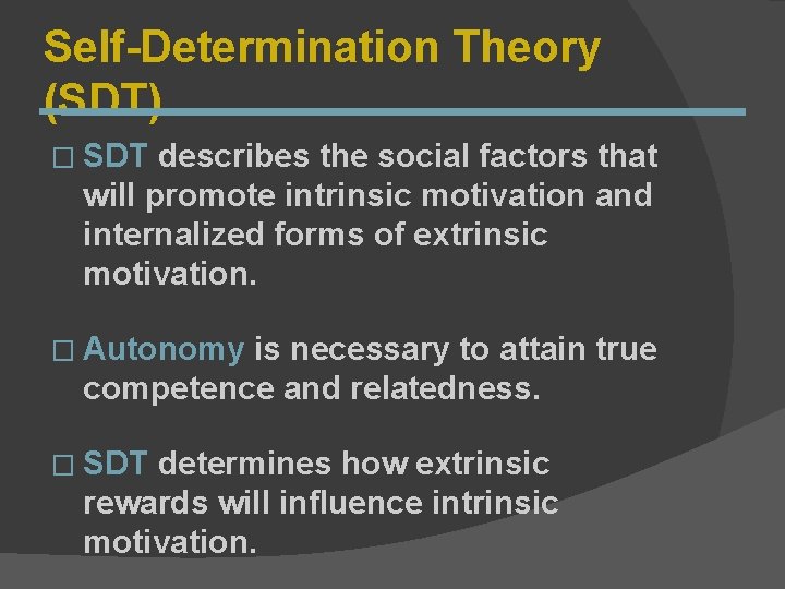Self-Determination Theory (SDT) � SDT describes the social factors that will promote intrinsic motivation