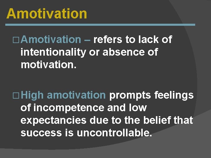 Amotivation �Amotivation – refers to lack of intentionality or absence of motivation. �High amotivation