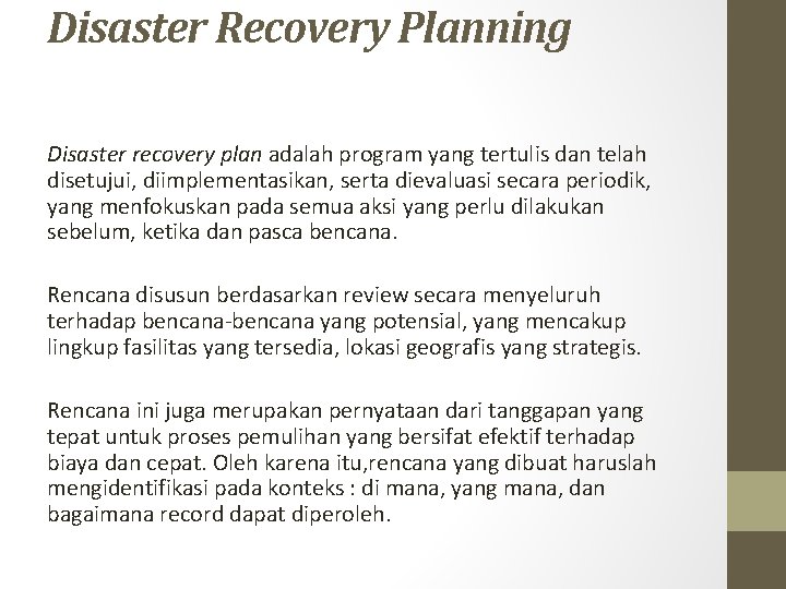 Disaster Recovery Planning Disaster recovery plan adalah program yang tertulis dan telah disetujui, diimplementasikan,