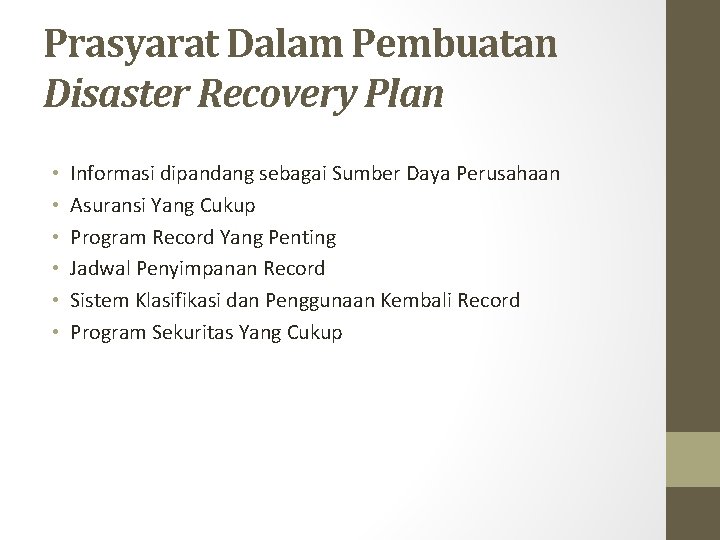 Prasyarat Dalam Pembuatan Disaster Recovery Plan • • • Informasi dipandang sebagai Sumber Daya