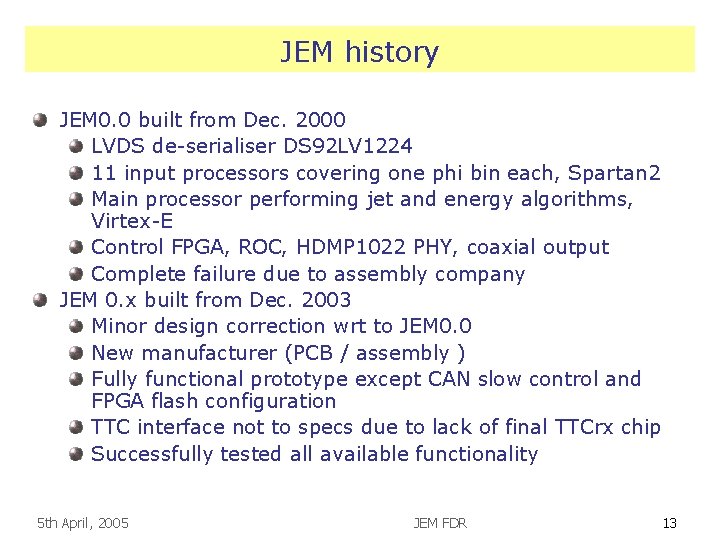 JEM history JEM 0. 0 built from Dec. 2000 LVDS de-serialiser DS 92 LV