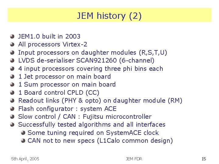 JEM history (2) JEM 1. 0 built in 2003 All processors Virtex-2 Input processors