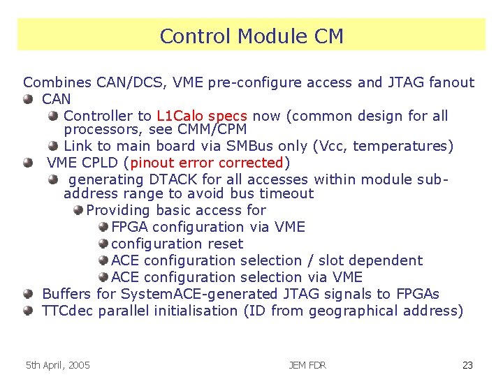 Control Module CM Combines CAN/DCS, VME pre-configure access and JTAG fanout CAN Controller to