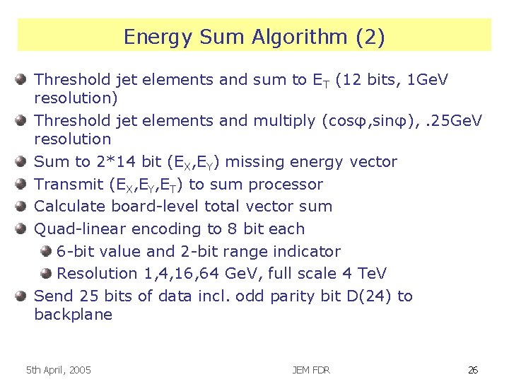 Energy Sum Algorithm (2) Threshold jet elements and sum to ET (12 bits, 1