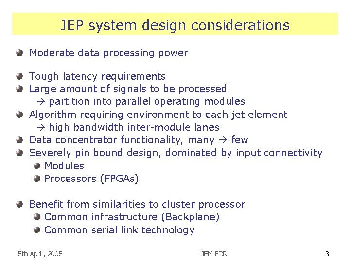 JEP system design considerations Moderate data processing power Tough latency requirements Large amount of