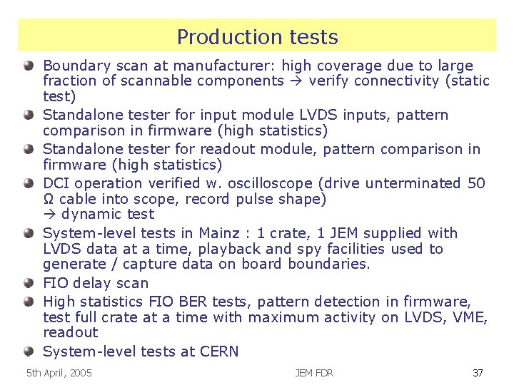 Production tests Boundary scan at manufacturer: high coverage due to large fraction of scannable