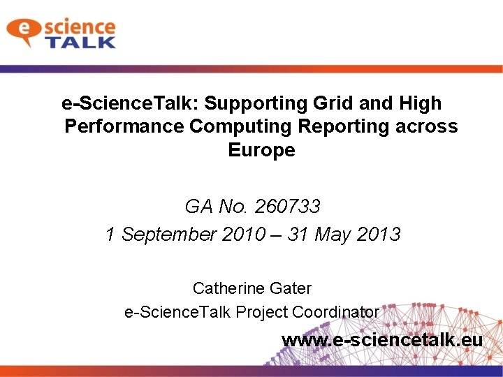 e-Science. Talk: Supporting Grid and High Performance Computing Reporting across Europe GA No. 260733