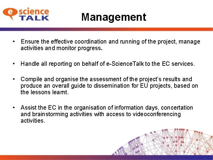 Management • Ensure the effective coordination and running of the project, manage activities and