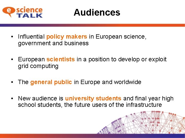 Audiences • Influential policy makers in European science, government and business • European scientists