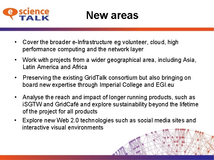 New areas • Cover the broader e-Infrastructure eg volunteer, cloud, high performance computing and