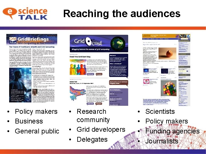 Reaching the audiences • • Policy makers Business General public Scientists • Research community