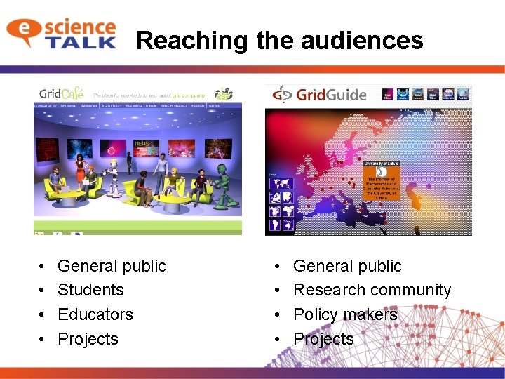 Reaching the audiences • • General public Students Educators Projects • • General public