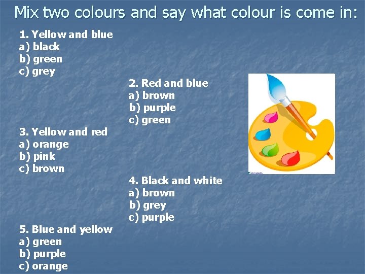 Mix two colours and say what colour is come in: 1. Yellow and blue