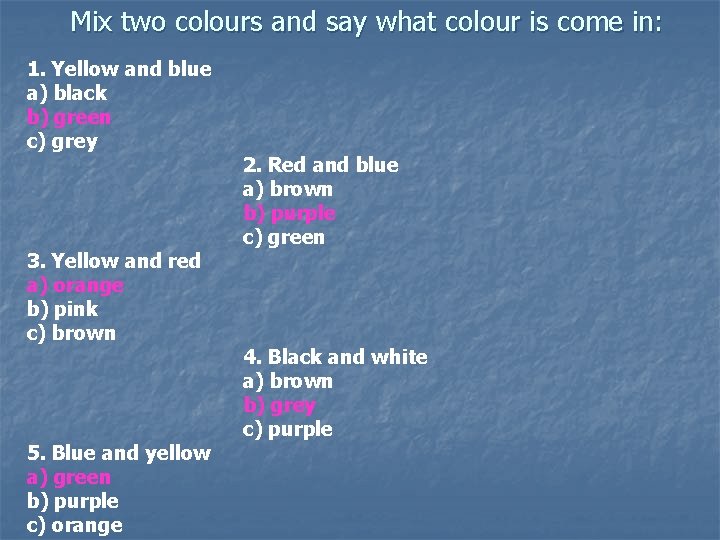 Mix two colours and say what colour is come in: 1. Yellow and blue