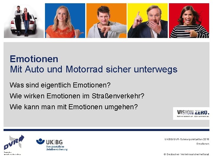 Emotionen Mit Auto und Motorrad sicher unterwegs Was sind eigentlich Emotionen? Wie wirken Emotionen