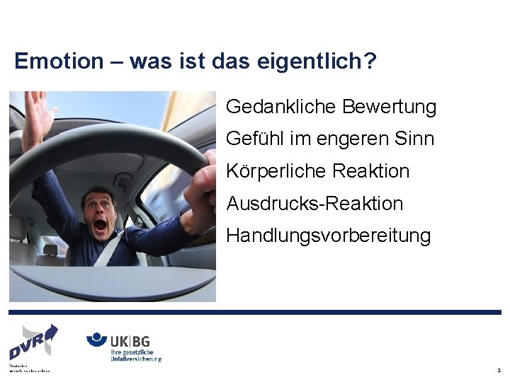 Emotion – was ist das eigentlich? Gedankliche Bewertung Gefühl im engeren Sinn Körperliche Reaktion