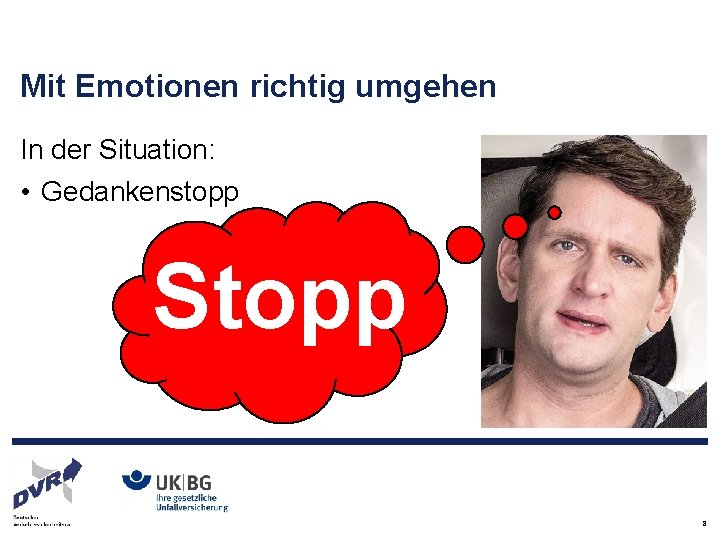 Mit Emotionen richtig umgehen In der Situation: • Gedankenstopp Stopp 8 