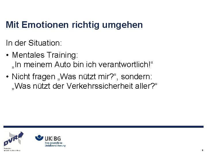 Mit Emotionen richtig umgehen In der Situation: • Mentales Training: „In meinem Auto bin