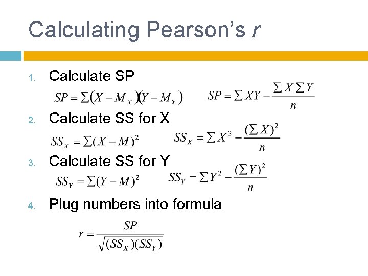 Calculating Pearson’s r 1. Calculate SP 2. Calculate SS for X 3. Calculate SS