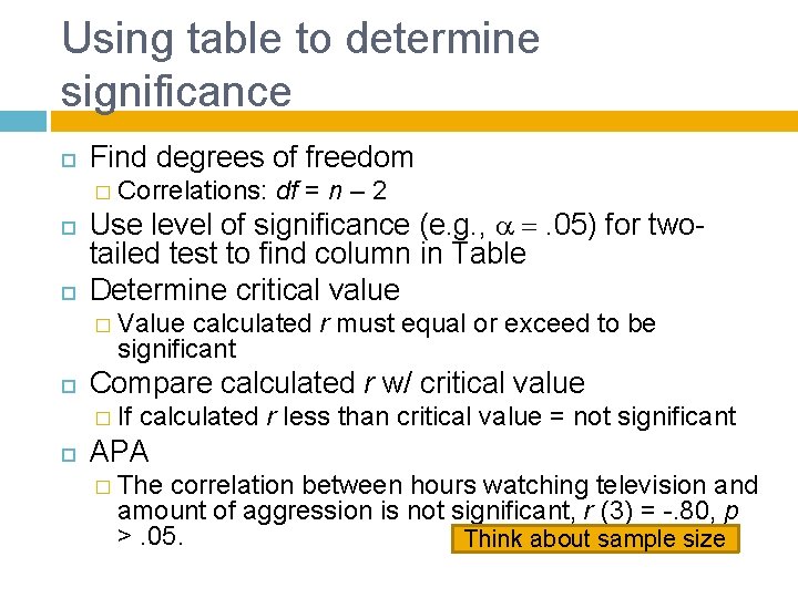 Using table to determine significance Find degrees of freedom � Correlations: df = n
