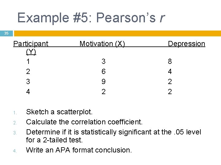 Example #5: Pearson’s r 35 Participant (Y) 1 2 3 4 1. 2. 3.