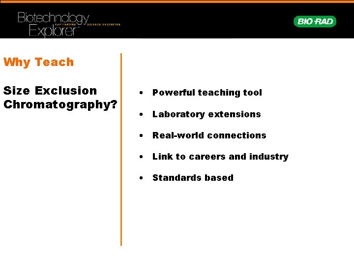 Why Teach Size Exclusion Chromatography? • Powerful teaching tool • Laboratory extensions • Real-world