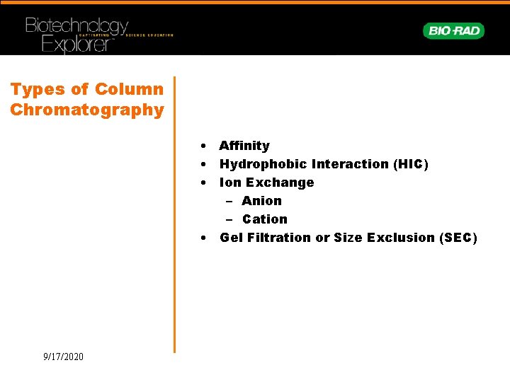 Types of Column Chromatography • Affinity • Hydrophobic Interaction (HIC) • Ion Exchange –