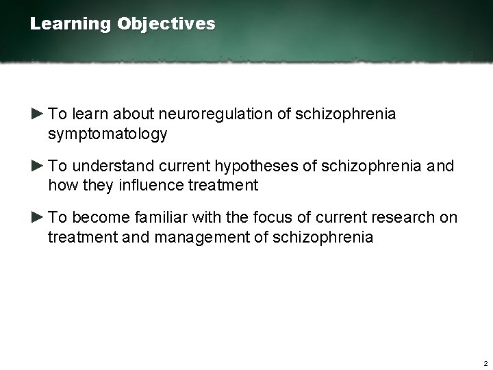 Learning Objectives ► To learn about neuroregulation of schizophrenia symptomatology ► To understand current