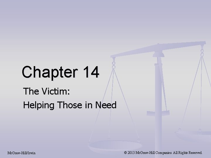 Chapter 14 The Victim: Helping Those in Need Mc. Graw-Hill/Irwin © 2013 Mc. Graw-Hill