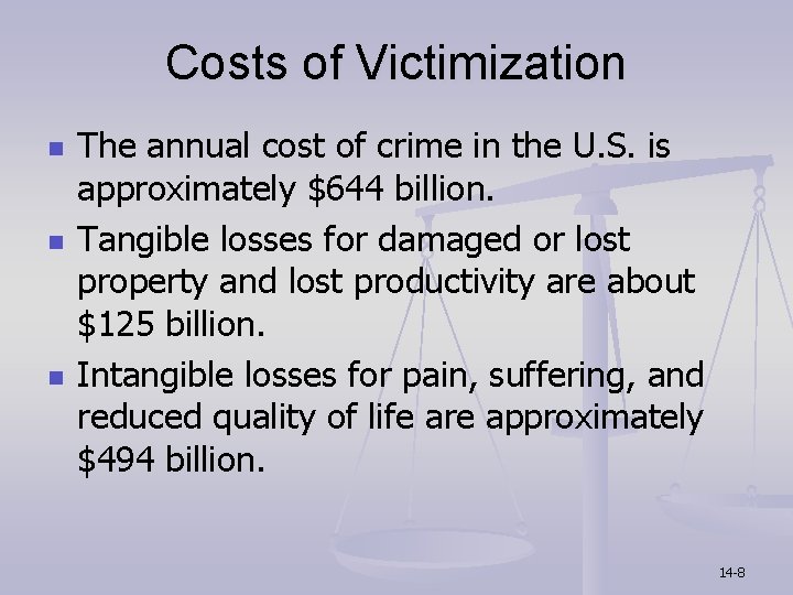 Costs of Victimization n The annual cost of crime in the U. S. is