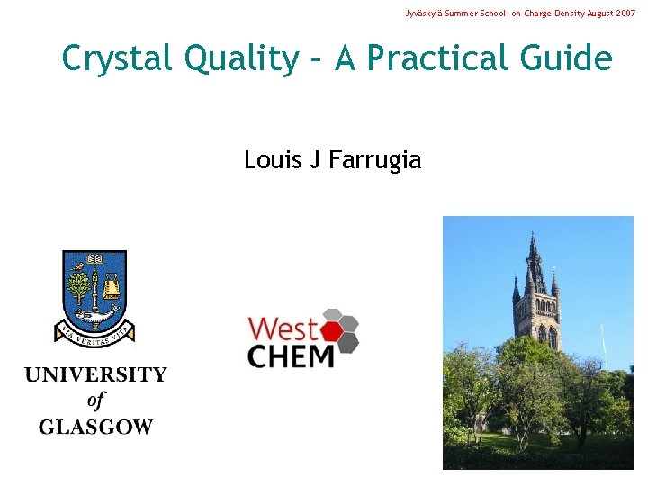 Jyväskylä Summer School on Charge Density August 2007 Crystal Quality – A Practical Guide
