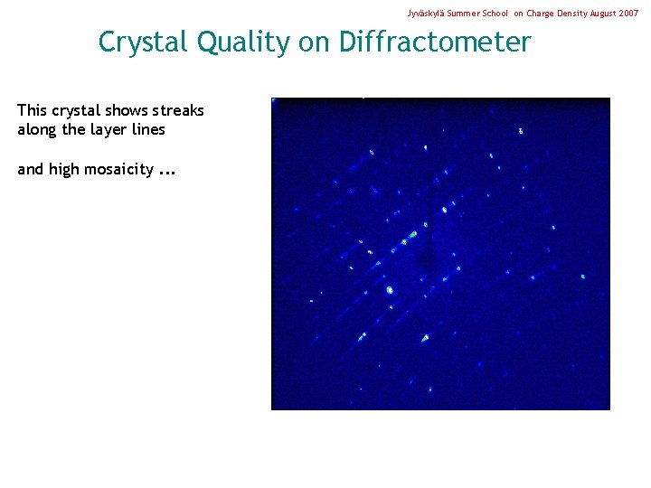 Jyväskylä Summer School on Charge Density August 2007 Crystal Quality on Diffractometer This crystal