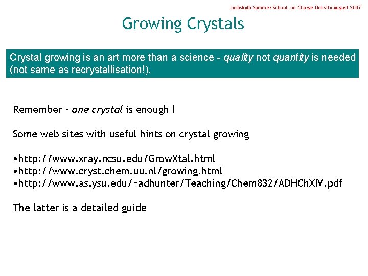 Jyväskylä Summer School on Charge Density August 2007 Growing Crystals Crystal growing is an