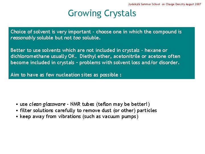 Jyväskylä Summer School on Charge Density August 2007 Growing Crystals Choice of solvent is